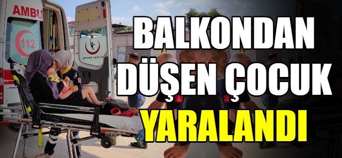 Balkondan düşen çocuk yaralandı