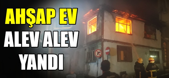 Ahşap ev alev alev yandı