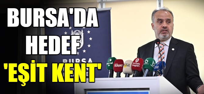 Bursa'da hedef 'eşit kent'