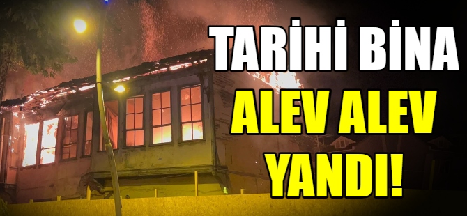 Tarihi bina alev alev yandı