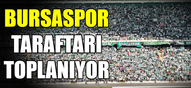 Bursaspor taraftarı toplanıyor