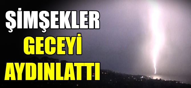 Şimşekler geceyi aydınlattı