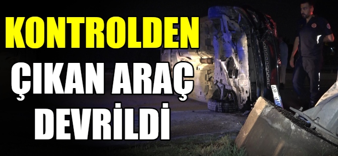 Kontrolden çıkan araç devrildi