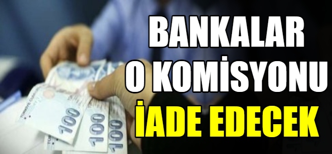 Bankalar, o komisyonları iade edecek