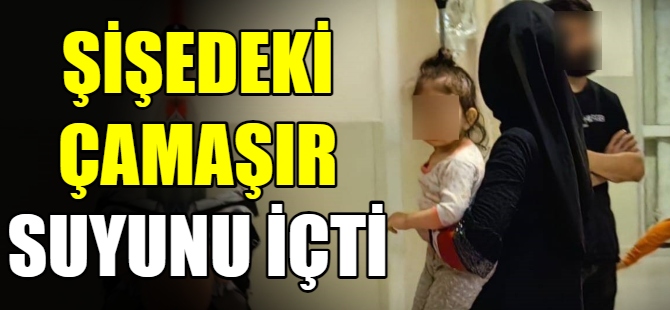 2 yaşındaki bebek çamaşır suyu içti