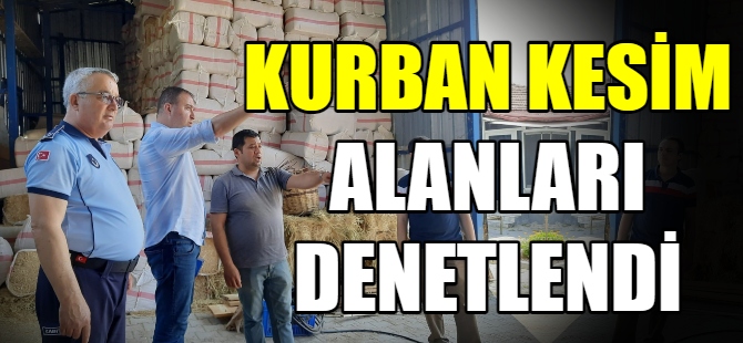 Kurban kesim yerleri denetlendi