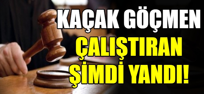 Kaçak göçmen çalıştırana şok ceza