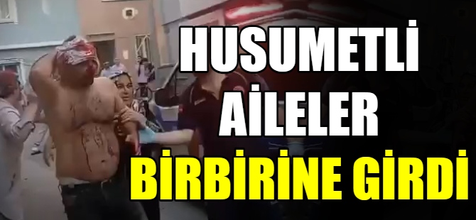 Husumetli aileler birbirine girdi