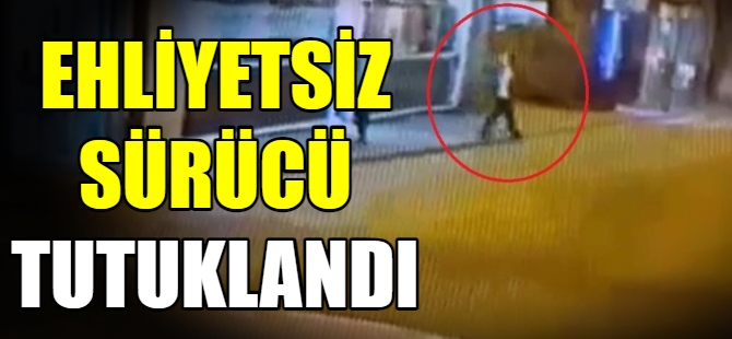 Ehliyetsiz sürücü tutuklandı