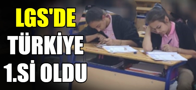 LGS'de Türkiye 1.'si oldu