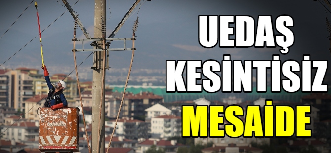 UEDAŞ, kesintisiz mesaide