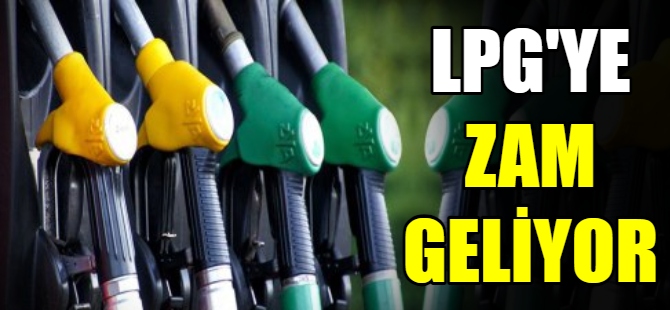 LPG'ye zam geliyor