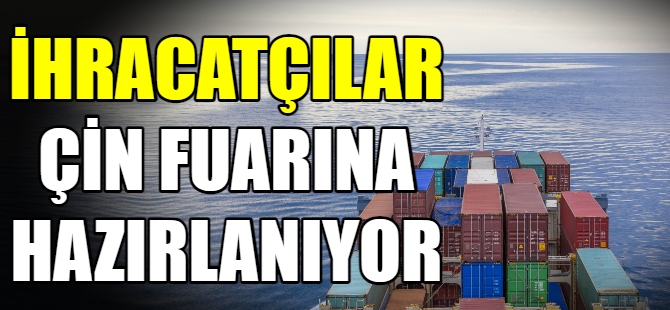 Türk ihracatçılar Çin’e hazırlanıyor