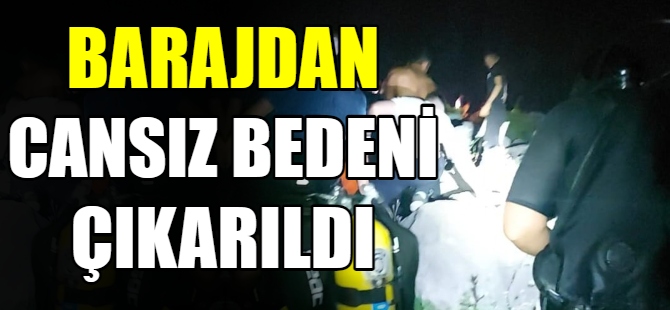 Barajdan cansız bedeni çıkarıldı