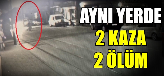 Aynı yerde iki ölümlü kaza