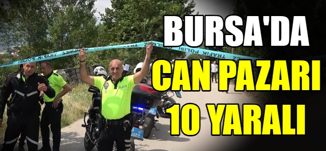 Bursa'da can pazarı:10 yaralı