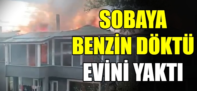 Soba yerine evini yaktı