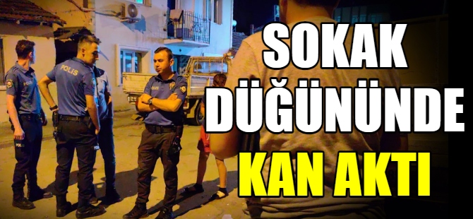 Sokak düğününde kan aktı