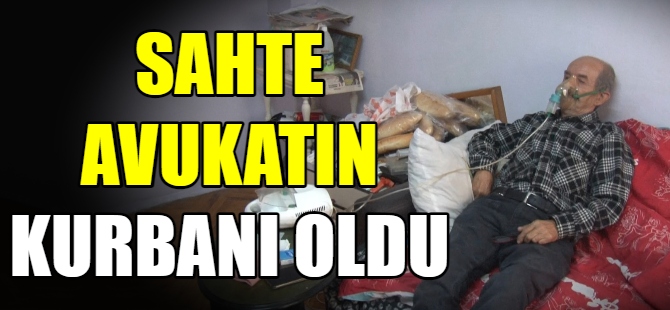 Sahte avukatın kurbanı oldu