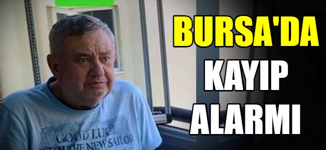 Bursa'da kayıp alarmı
