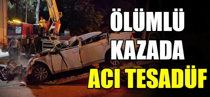 Ölümlü kazada acı tesadüf