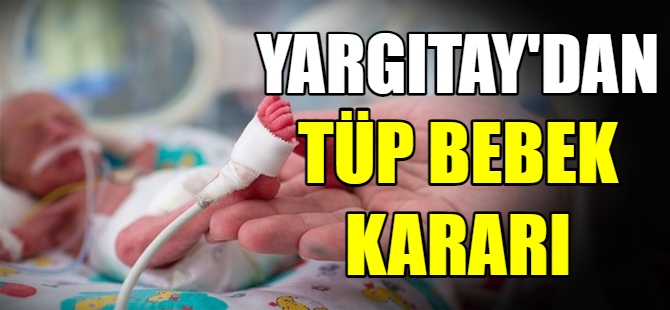 Yargıtay'dan tüp bebek kararı