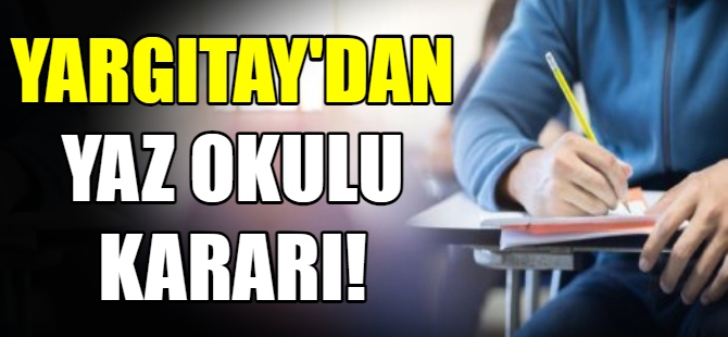 Yargıtay'dan yaz okulu kararı