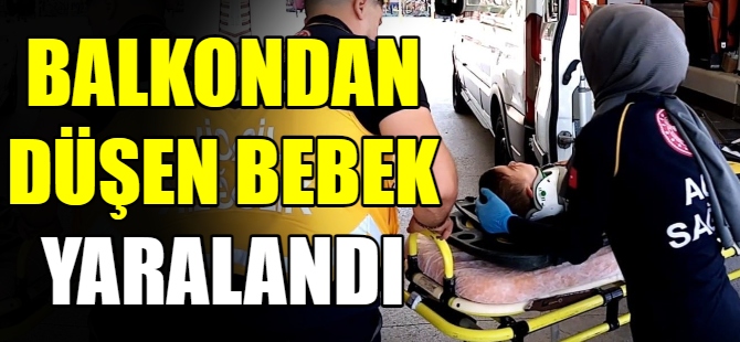 Balkondan düşen bebek yaralandı