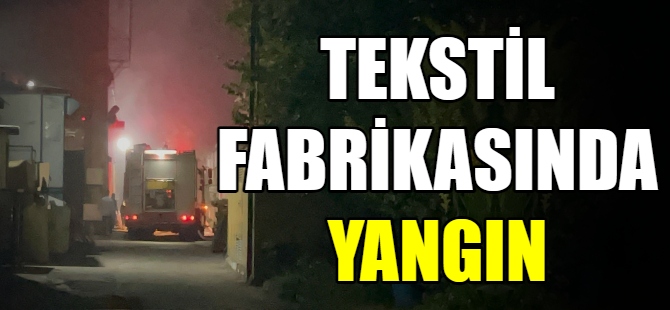 Tekstil fabrikasında yangın