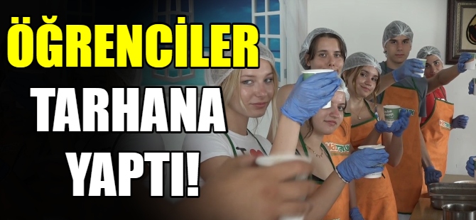 Yabancı öğrenciler tarhana yaptı