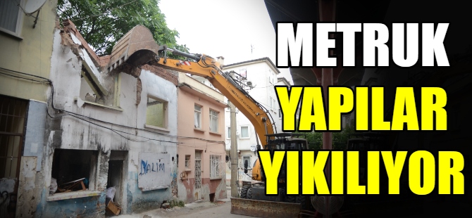 Metruk yapılar bir bir yıkılıyor