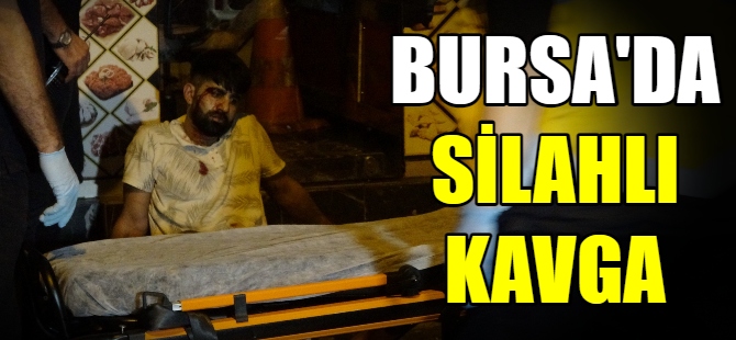 Bursa’da silahlı kavga