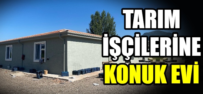 Tarım işçilerine konuk evi