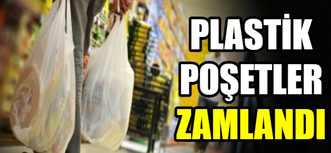 Plastik poşetler zamlandı