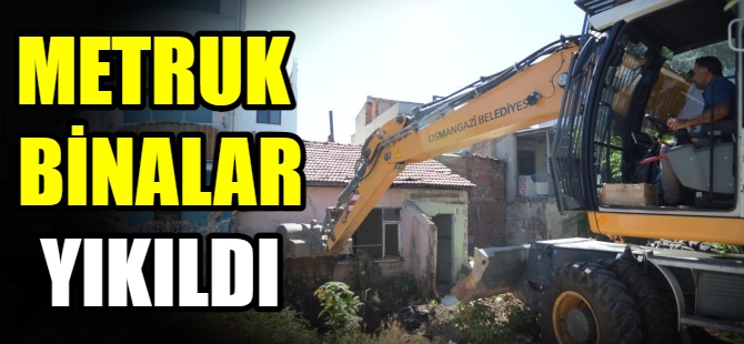 Metruk binalar yıkılıyor