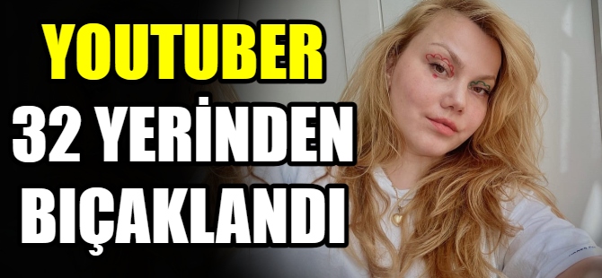 Bıçaklanan Youtuber yoğun bakımda