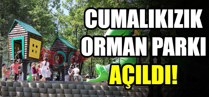 Cumalıkızık Orman Parkı açıldı