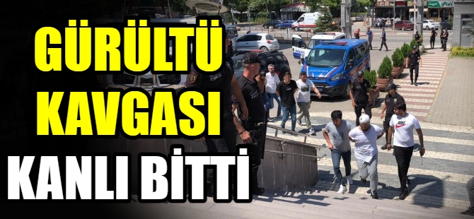 Gürültü kavgası kanlı bitti