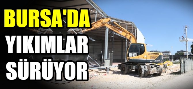 Bursa'da yıkımlar durmuyor