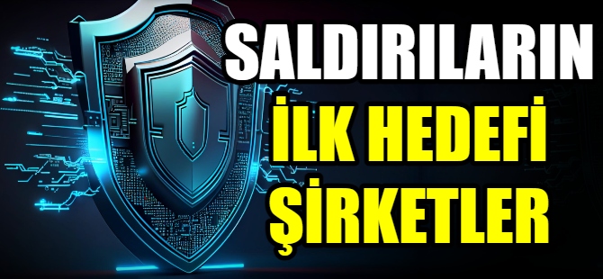 Siber saldırılarda şirketler ilk sırada