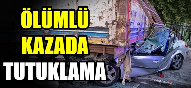 Ölümlü kazaya tutuklama