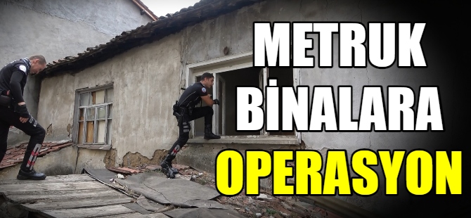 Metruk binalara operasyon