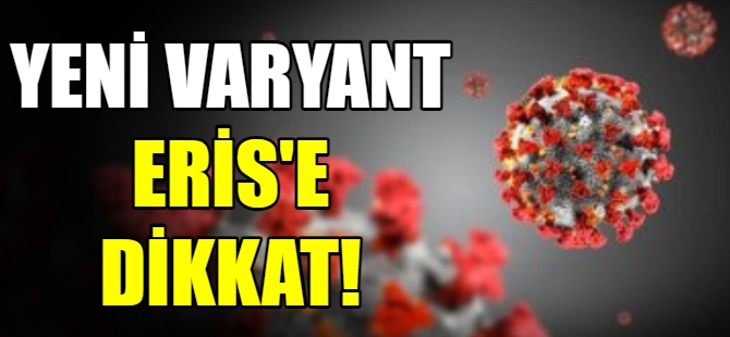 Yeni varyant Eris'e dikkat