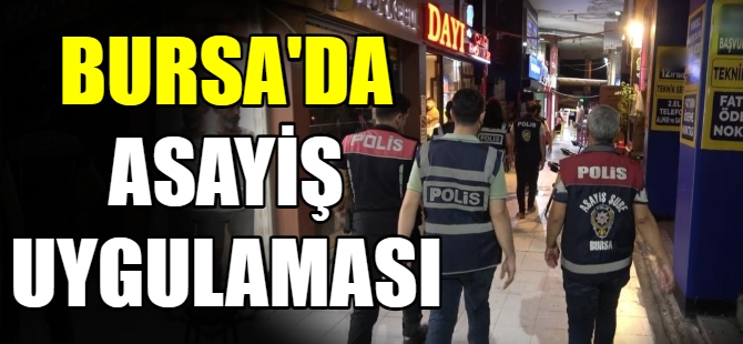 Bursa’da ‘Asayiş Uygulaması’