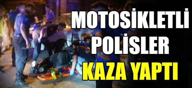 Motosikletli polisler kaza yaptı