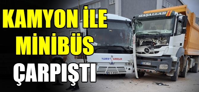 Kamyon ile minibüs çarpıştı