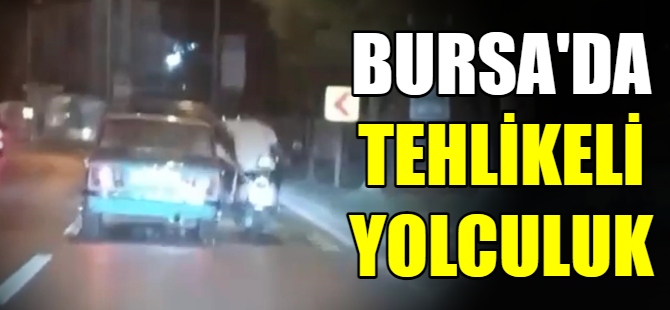 Bursa'da tehlikeli yolculuk