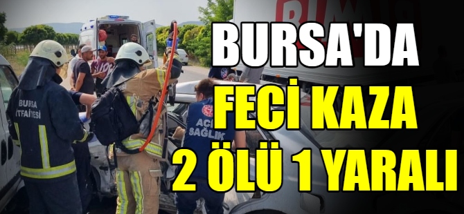 Bursa’da kaza: 2 ölü 1 yaralı