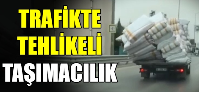 Trafikte tehlikeli taşımacılık