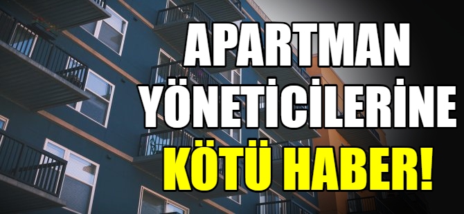 Apartman yöneticilerine kötü haber